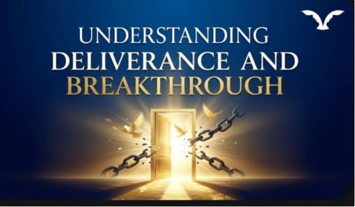 Understanding Deliverance and Breakthrough