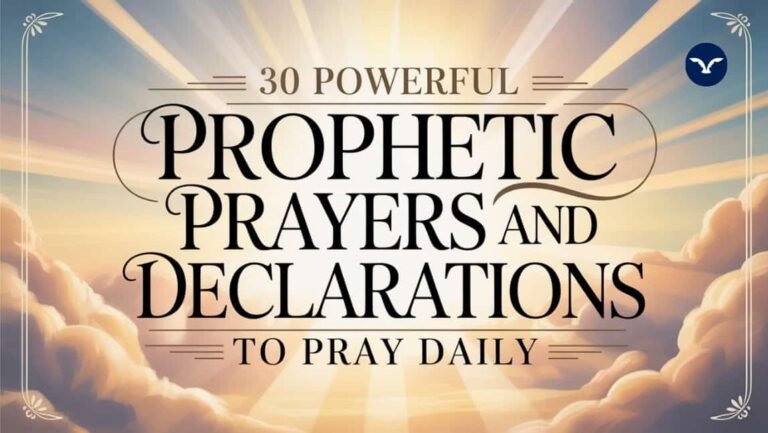 30 Powerful Prophetic Prayers and Declarations To Pray Daily