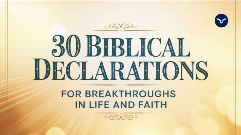 30 Biblical Declarations for Breakthroughs in Life and Faith