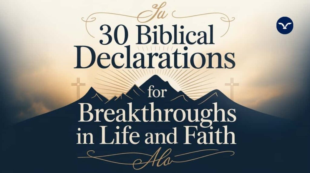 30 Faith-Filled Biblical Declarations for Breakthroughs in Life