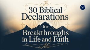 Read more about the article 30 Faith-Filled Biblical Declarations for Breakthroughs in Life