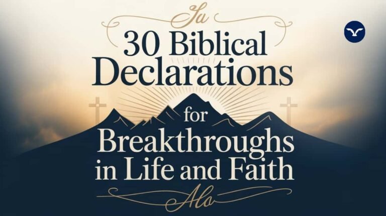 30 Biblical Declarations for Breakthroughs in Life and Faith