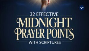Read more about the article 32 Effective Midnight Prayer Points With Scriptures For Faith And Healing