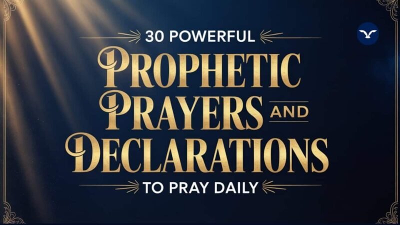 30 Powerful Prophetic Prayers and Declarations To Pray Daily