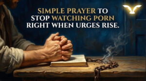 Read more about the article Simple Prayer to Stop Watching Porn Right When Urges Rise